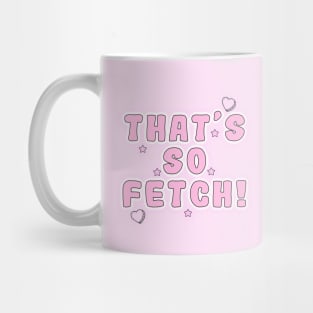 Mean Girls - That's so fetch! Mug